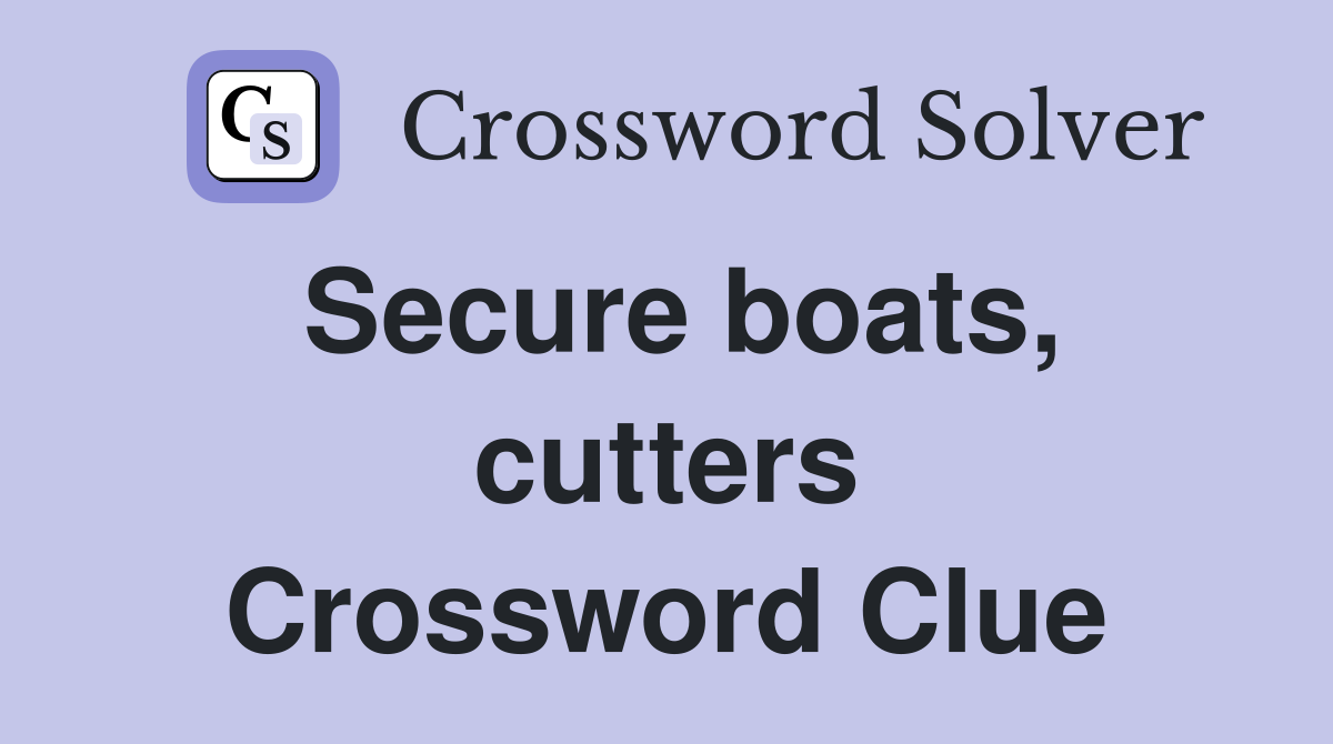 Secure boats, cutters Crossword Clue
