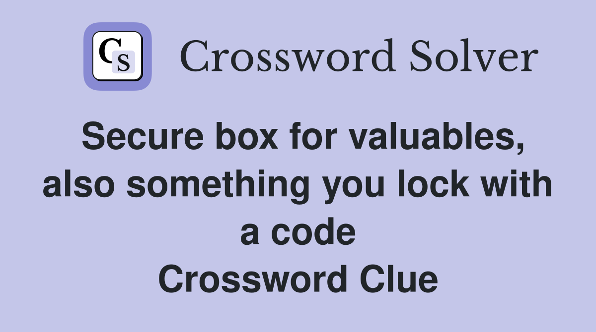 Secure box for valuables, also something you lock with a code Crossword Clue