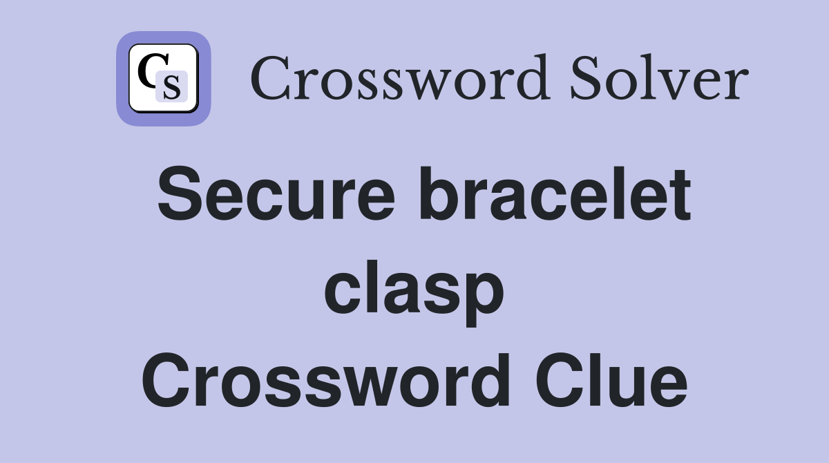 Secure bracelet clasp Crossword Clue
