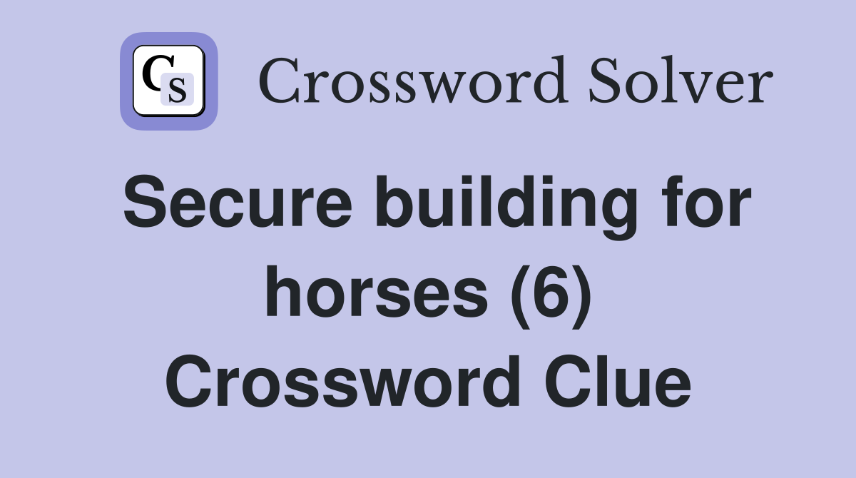Secure building for horses (6) Crossword Clue