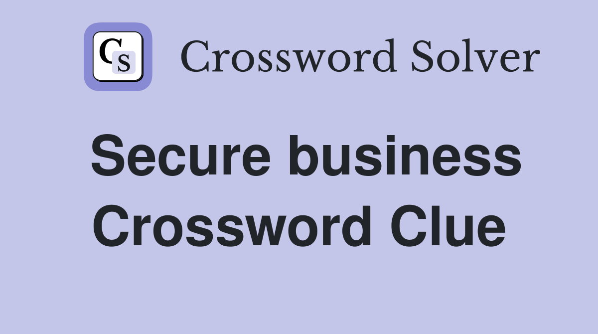 Secure business Crossword Clue