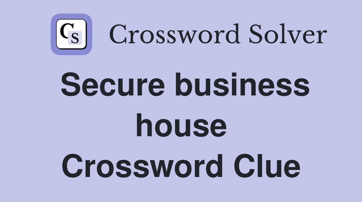 Secure business house Crossword Clue