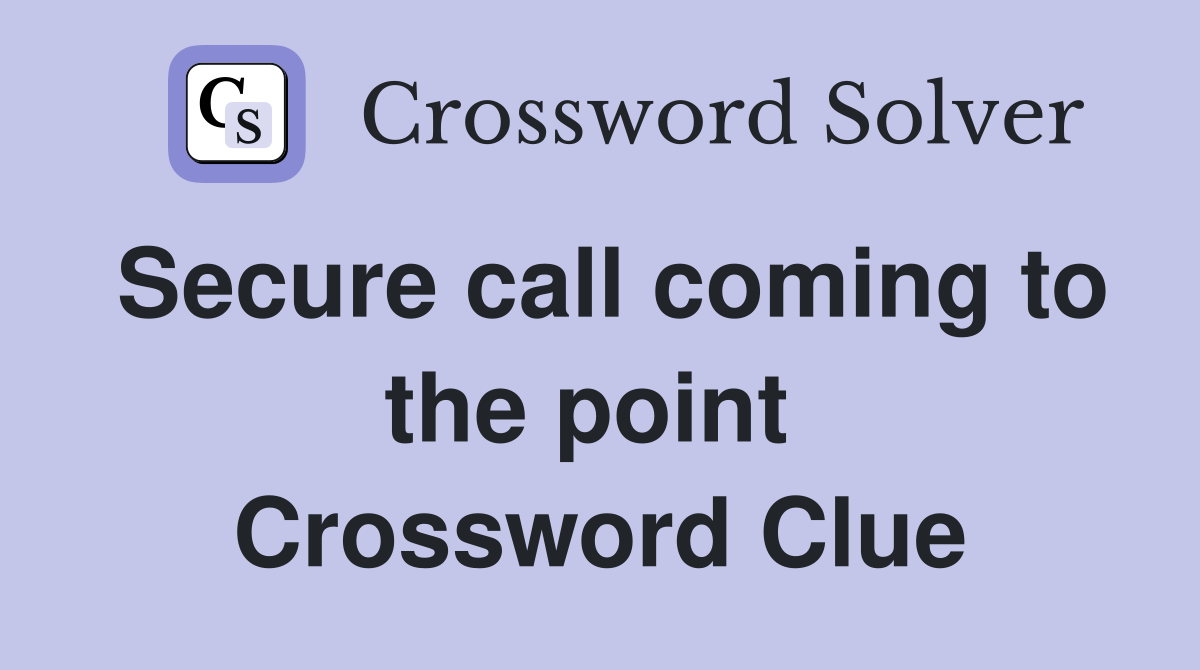Secure call coming to the point  Crossword Clue