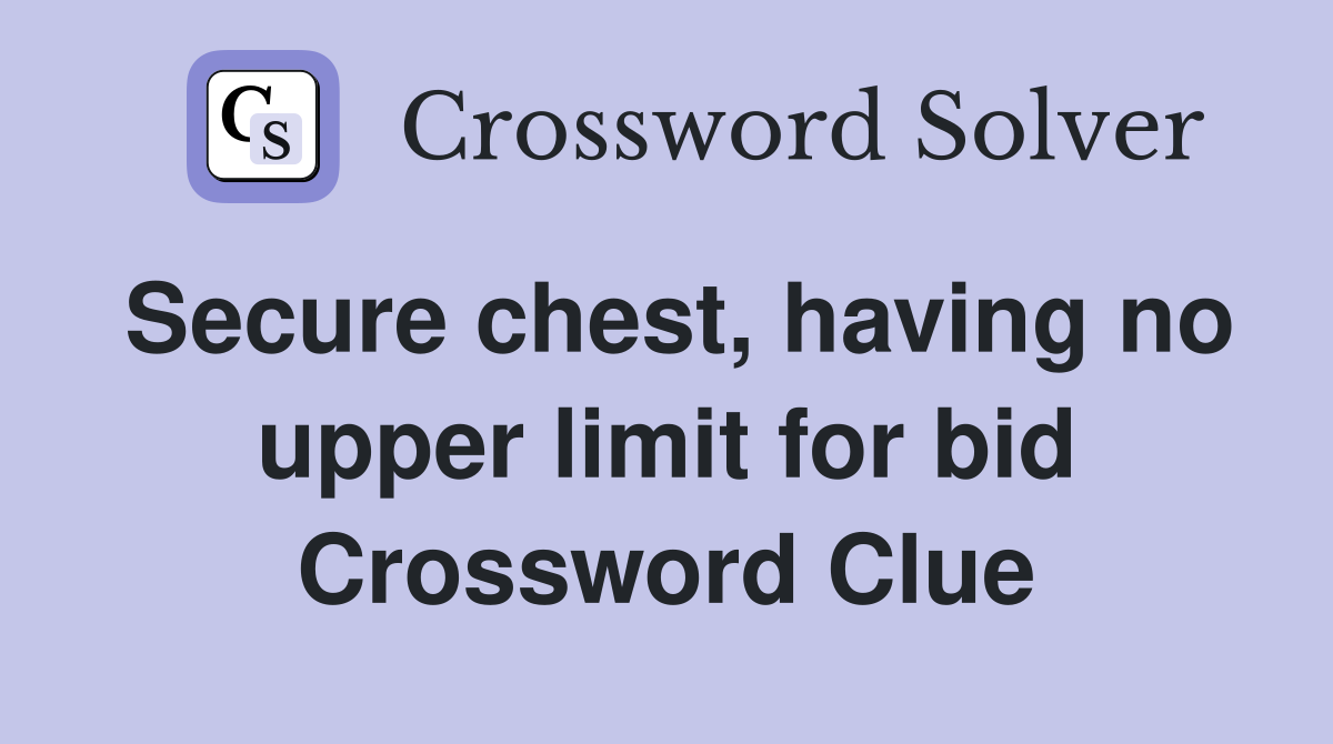 Secure chest, having no upper limit for bid Crossword Clue