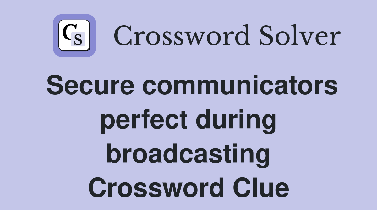 Secure communicators perfect during broadcasting Crossword Clue