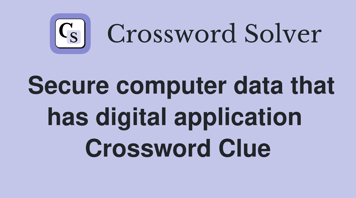 Secure computer data that has digital application  Crossword Clue