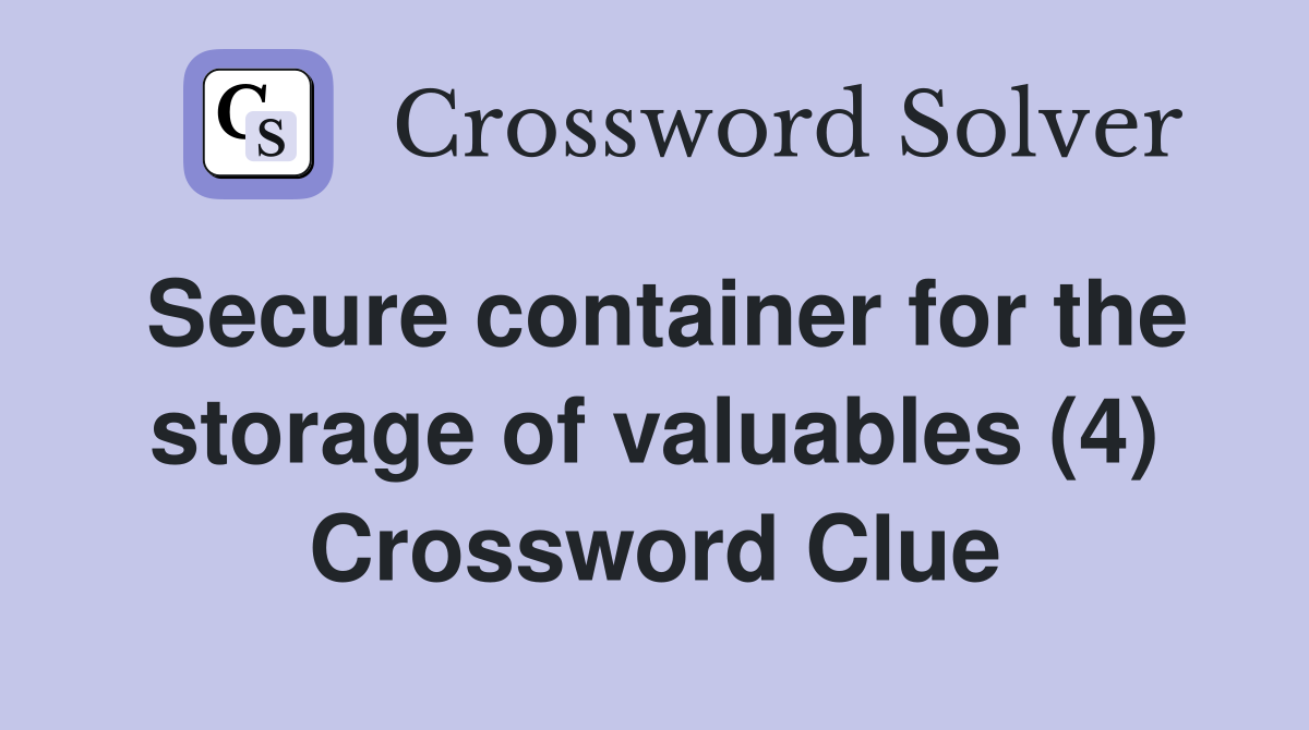 Secure container for the storage of valuables (4) Crossword Clue