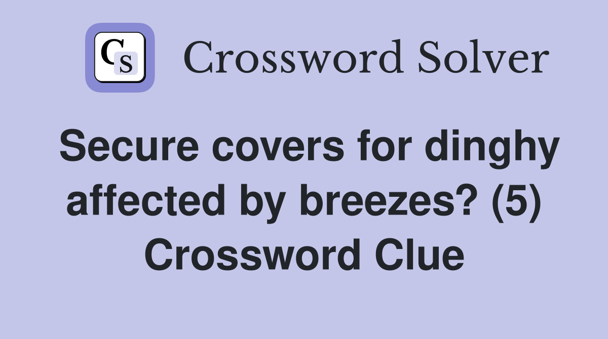 Secure covers for dinghy affected by breezes? (5) Crossword Clue
