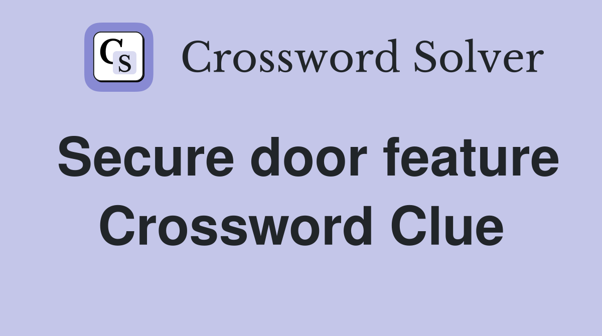 Secure door feature Crossword Clue