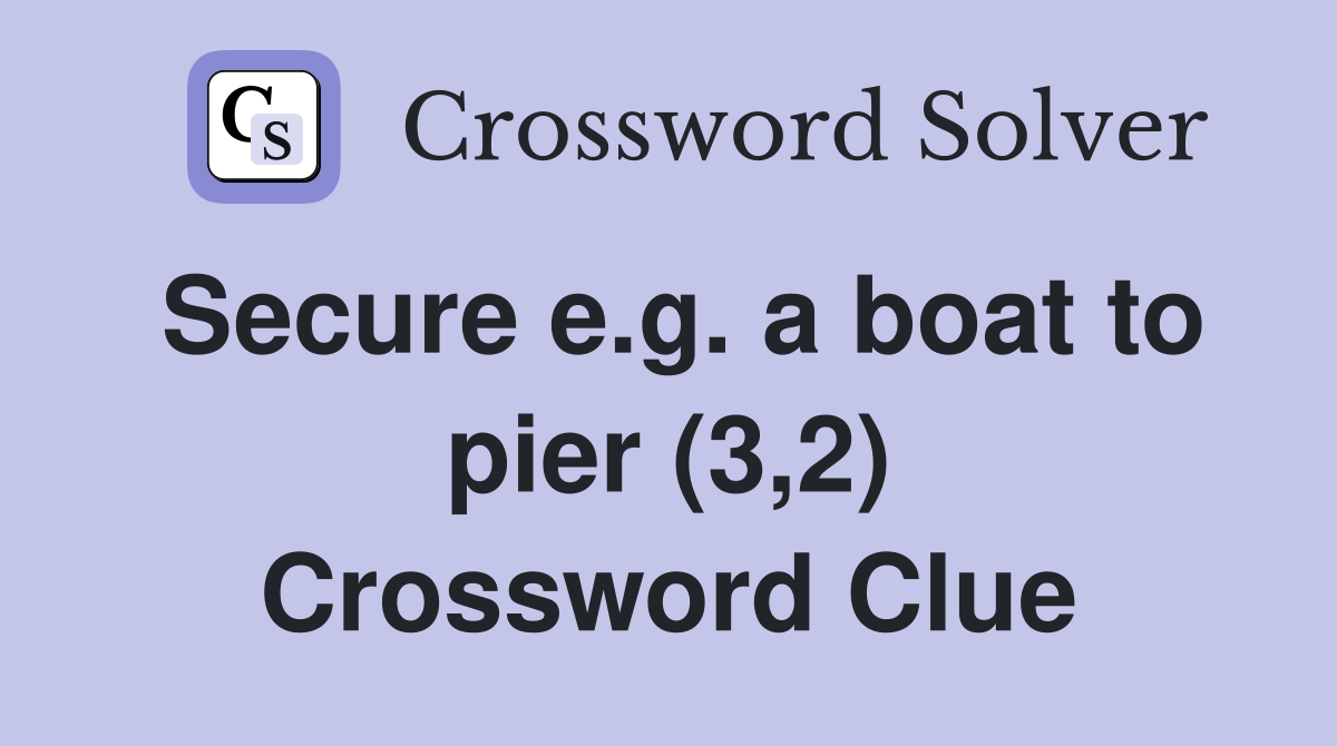 Secure e.g. a boat to pier (3,2) Crossword Clue