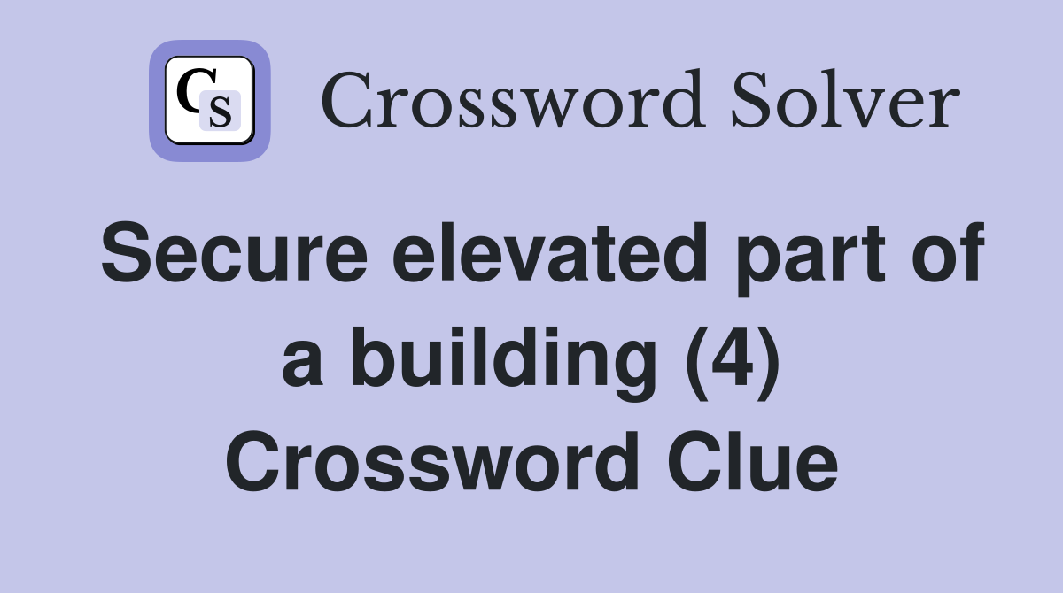 Secure elevated part of a building (4) Crossword Clue