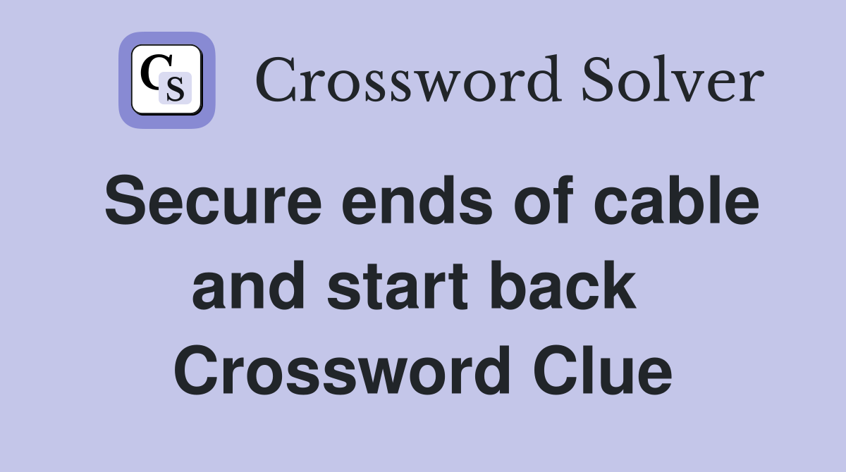 Secure ends of cable and start back  Crossword Clue