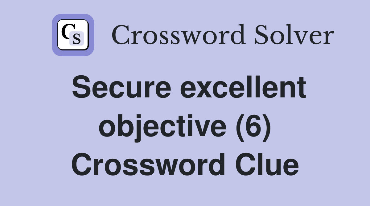 Secure excellent objective (6) Crossword Clue
