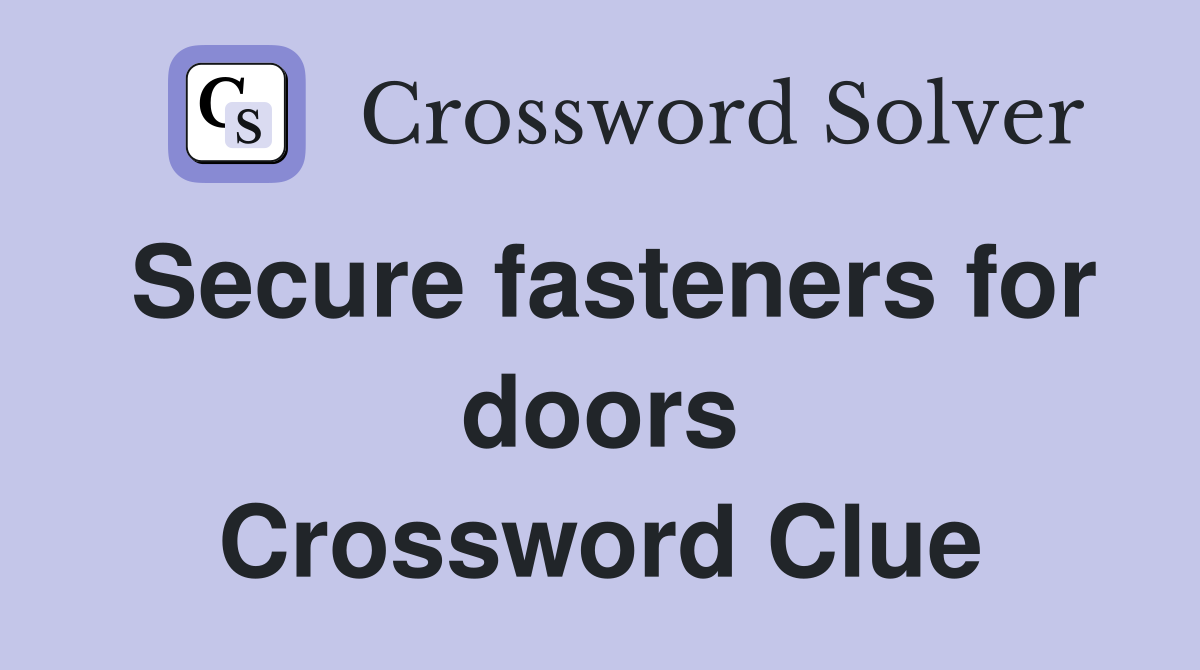 Secure fasteners for doors Crossword Clue