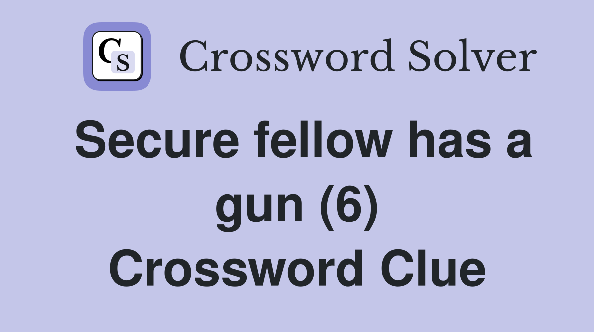 Secure fellow has a gun (6) Crossword Clue