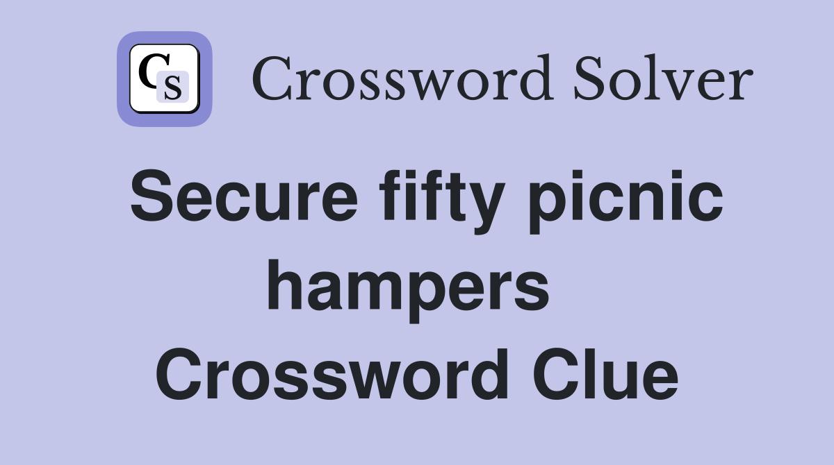 Secure fifty picnic hampers  Crossword Clue
