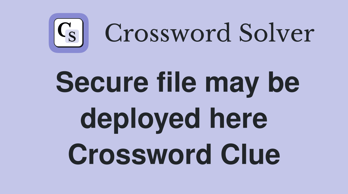 Secure file may be deployed here Crossword Clue