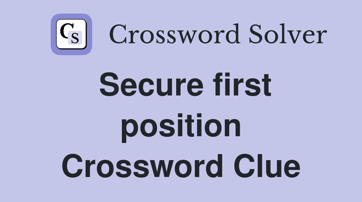 Secure first position Crossword Clue