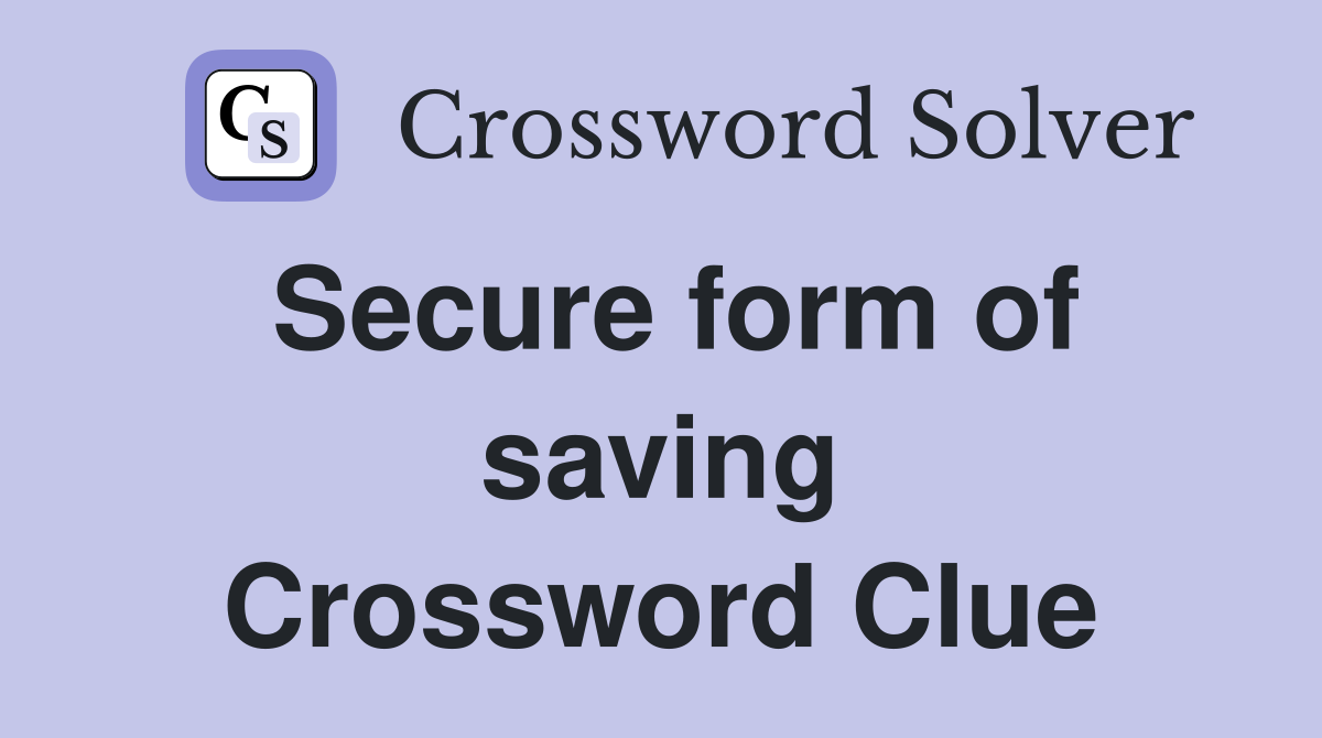 Secure form of saving Crossword Clue