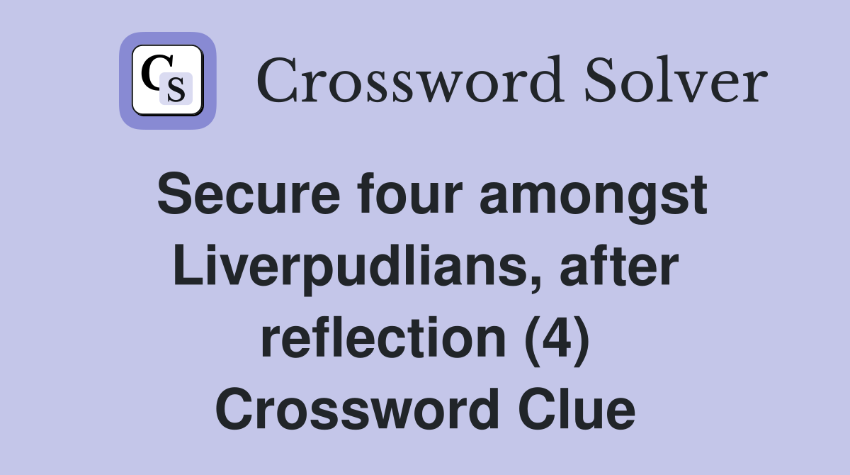 Secure four amongst Liverpudlians, after reflection (4) Crossword Clue