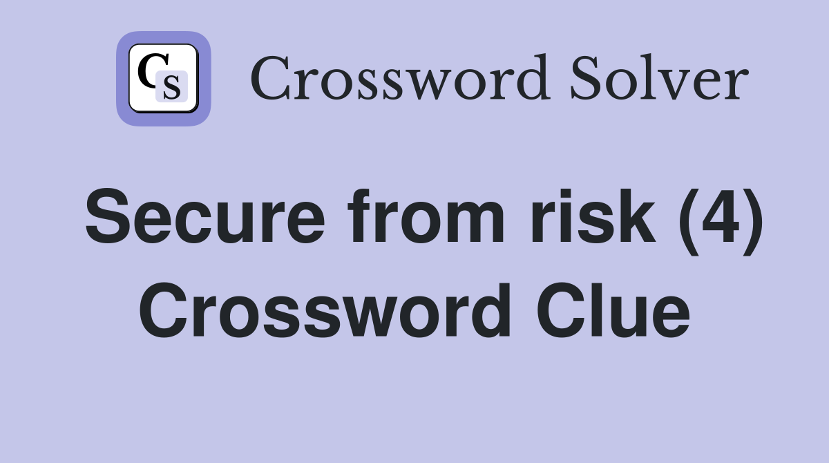Secure from risk (4) Crossword Clue