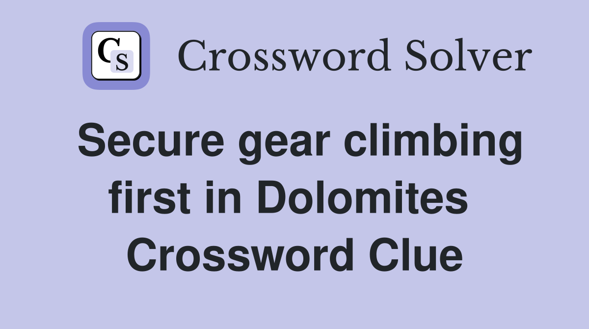 Secure gear climbing first in Dolomites  Crossword Clue