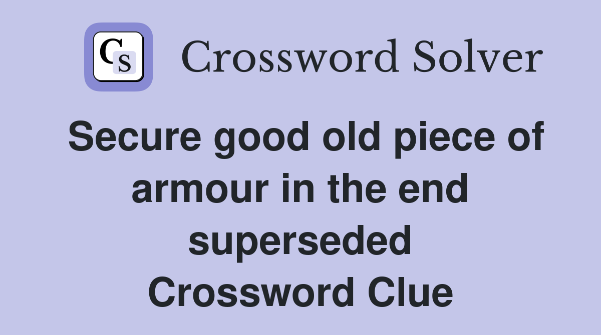 Secure good old piece of armour in the end superseded Crossword Clue