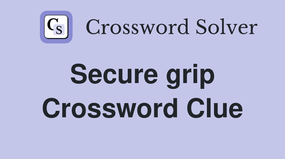 Secure grip  Crossword Clue