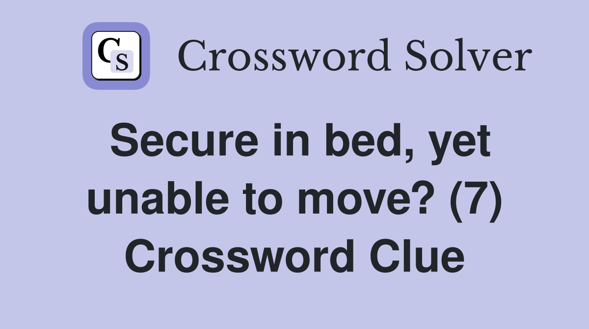 Secure in bed, yet unable to move? (7) Crossword Clue
