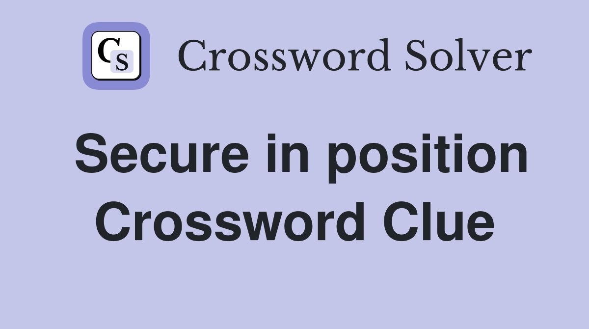Secure in position Crossword Clue