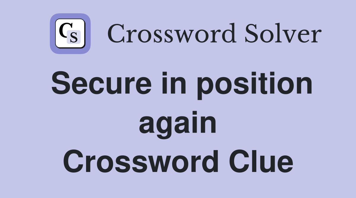 Secure in position again Crossword Clue