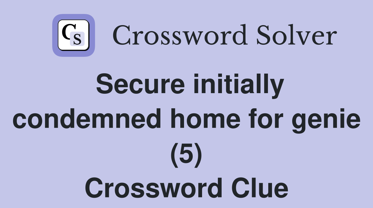 Secure initially condemned home for genie (5) Crossword Clue