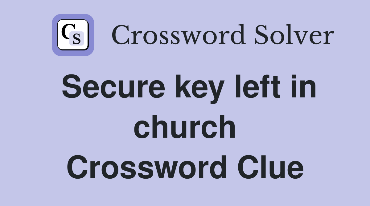 Secure key left in church Crossword Clue