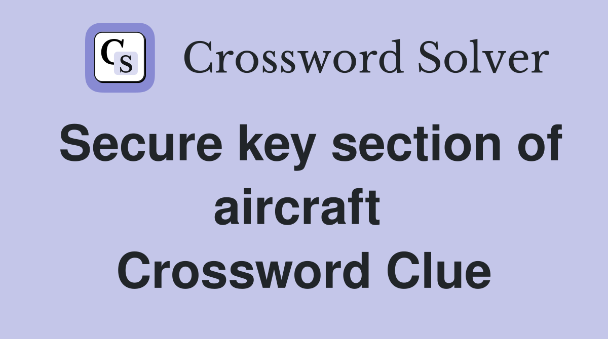 Secure key section of aircraft  Crossword Clue