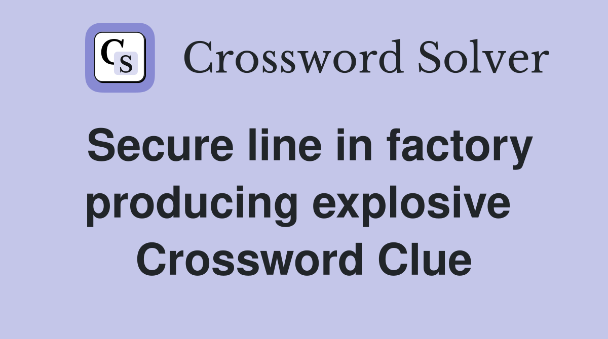 Secure line in factory producing explosive  Crossword Clue