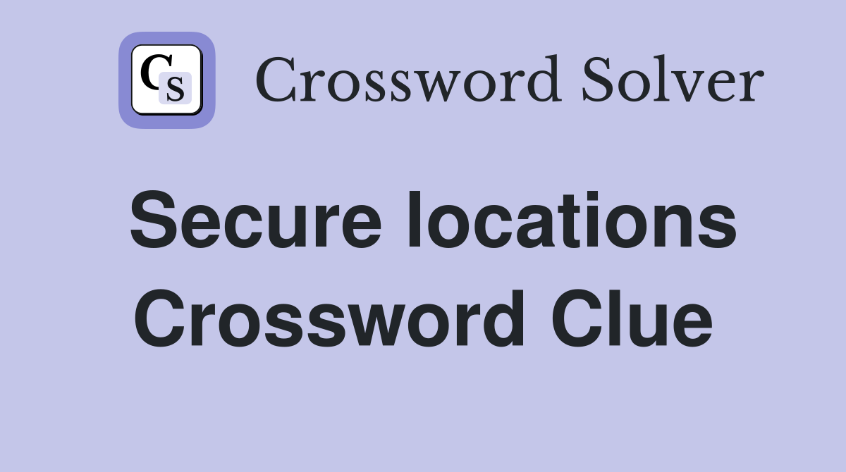 Secure locations Crossword Clue