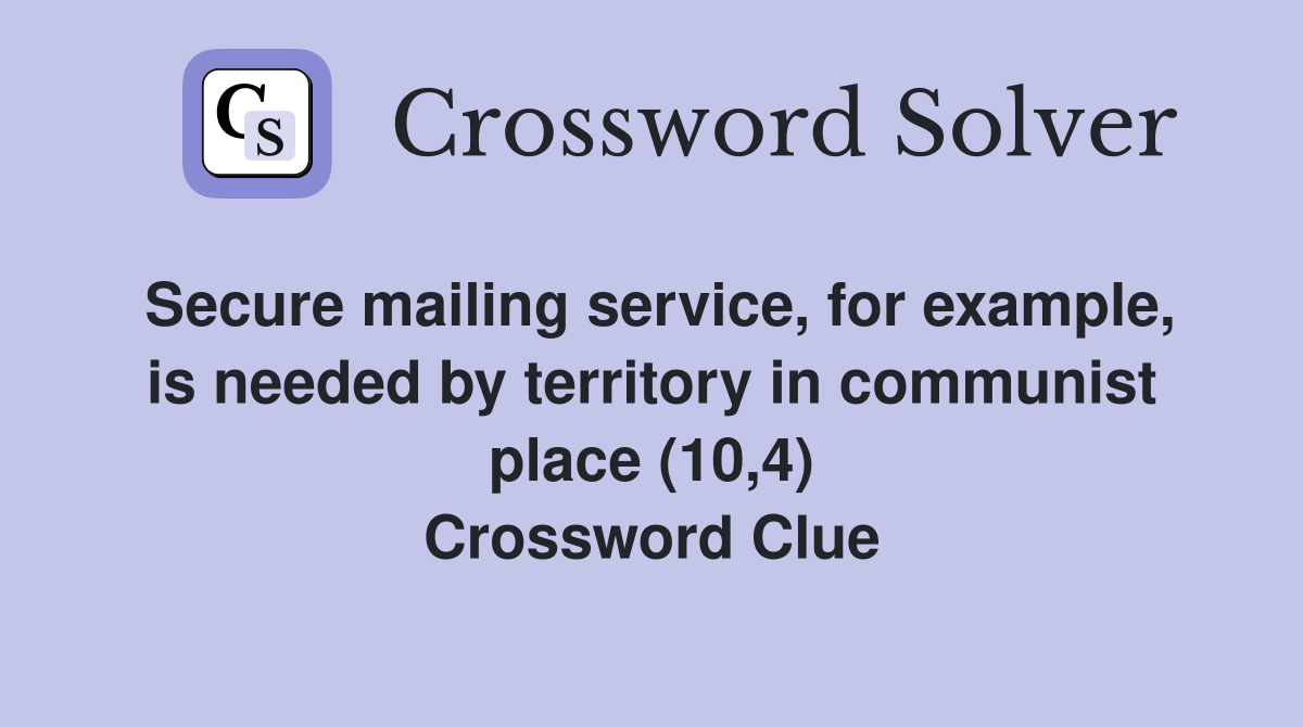 Secure mailing service, for example, is needed by territory in communist place (10,4) Crossword Clue