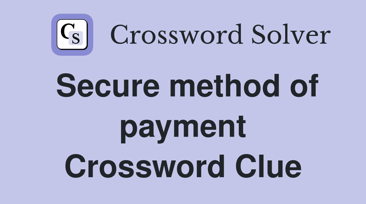 Secure method of payment Crossword Clue