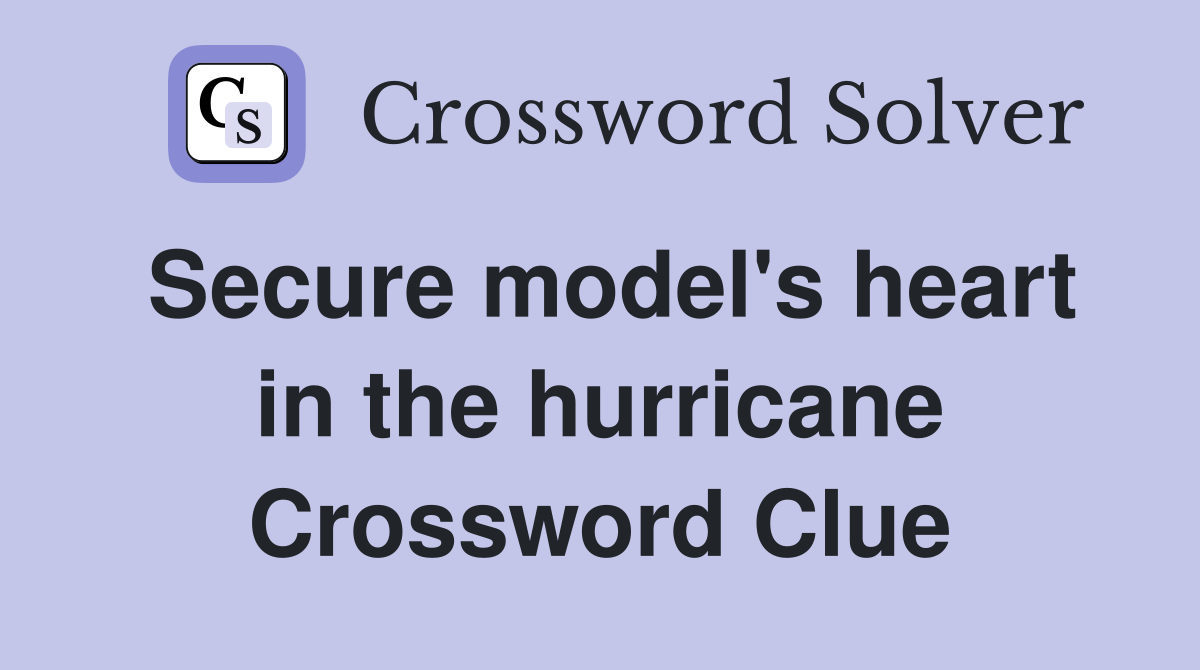 Secure model's heart in the hurricane Crossword Clue