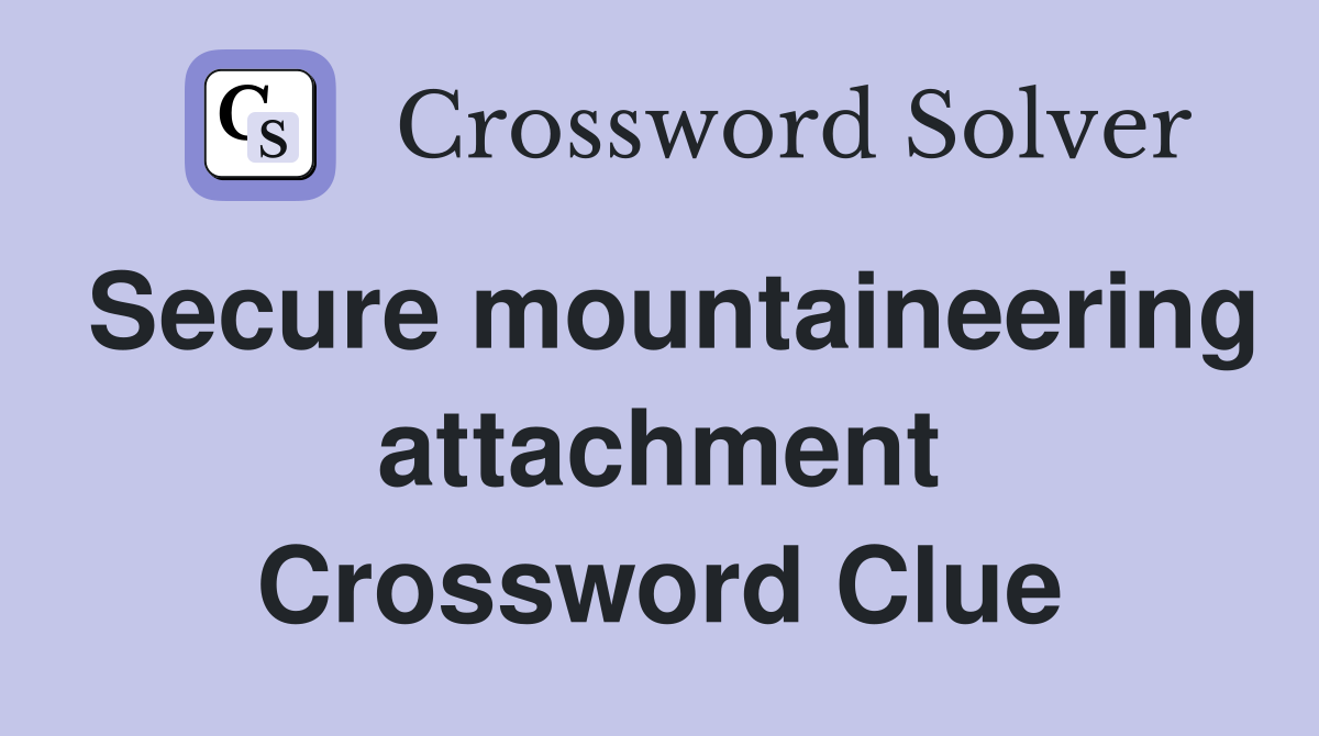 Secure mountaineering attachment Crossword Clue Answers Crossword