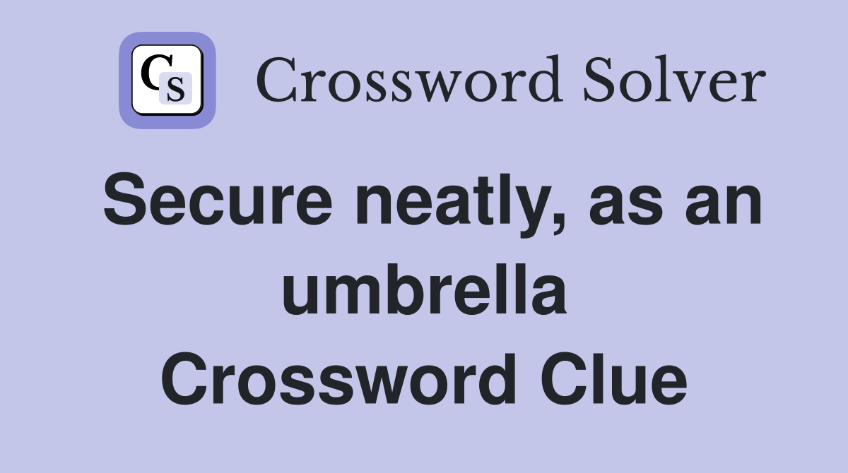 Secure neatly, as an umbrella Crossword Clue