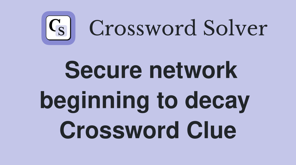 Secure network beginning to decay  Crossword Clue