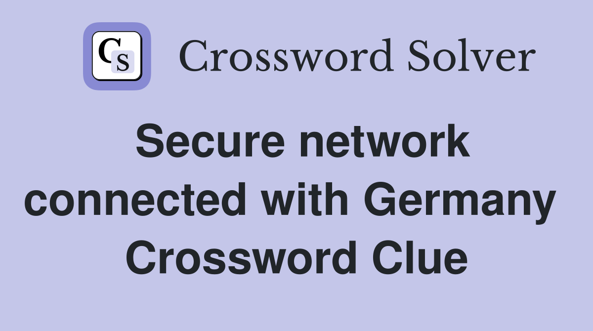 Secure network connected with Germany  Crossword Clue