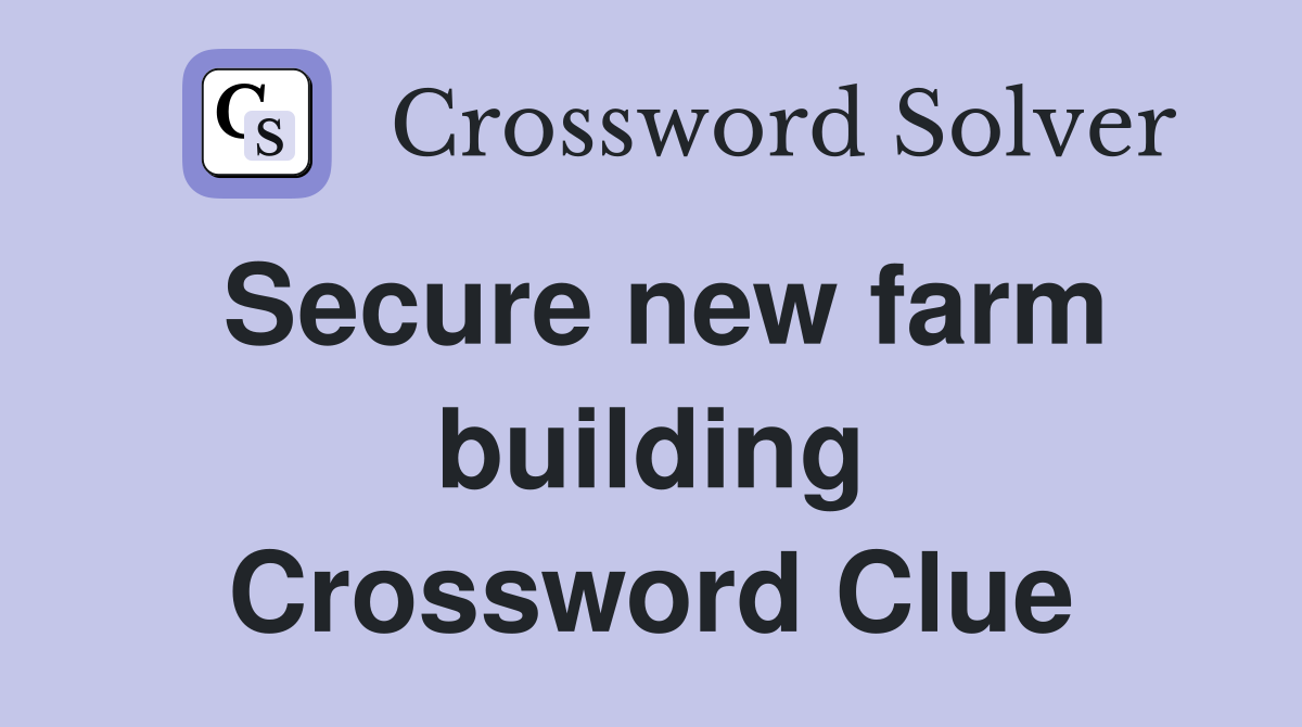 Secure new farm building Crossword Clue