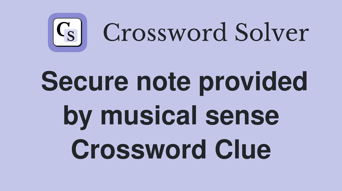 Secure note provided by musical sense Crossword Clue