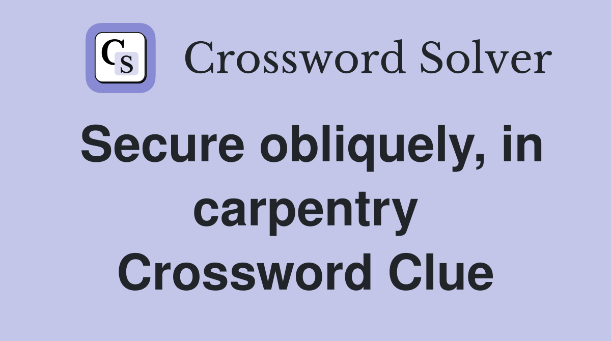 Secure obliquely, in carpentry Crossword Clue