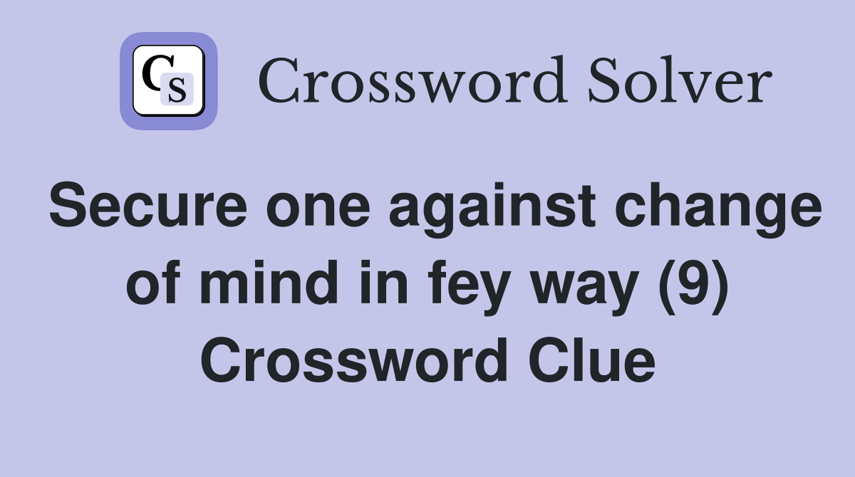 Secure one against change of mind in fey way (9) Crossword Clue