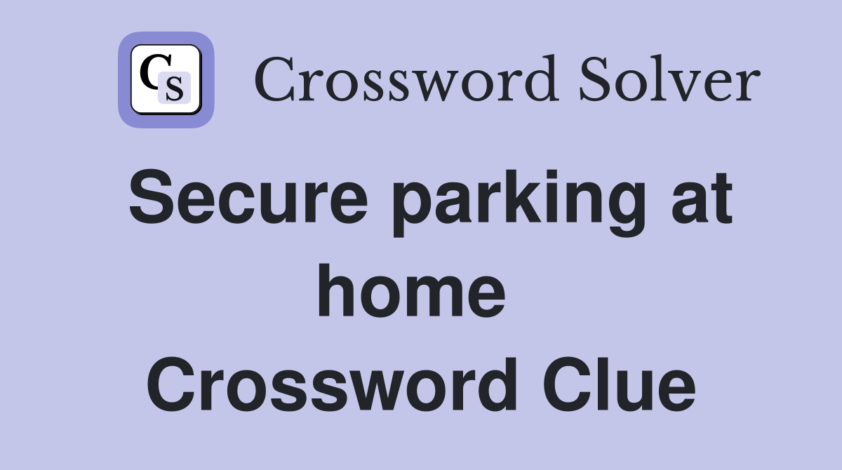 Secure parking at home  Crossword Clue