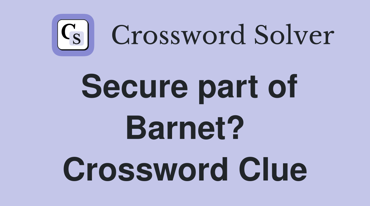 Secure part of Barnet? Crossword Clue