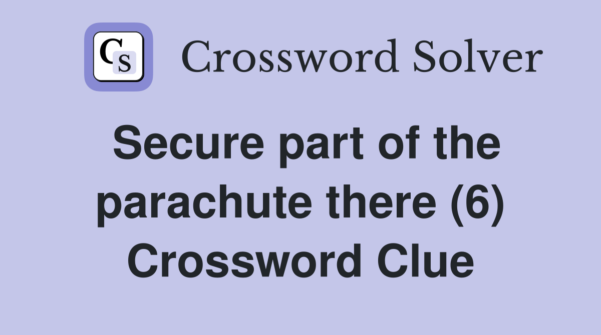 Secure part of the parachute there (6) Crossword Clue